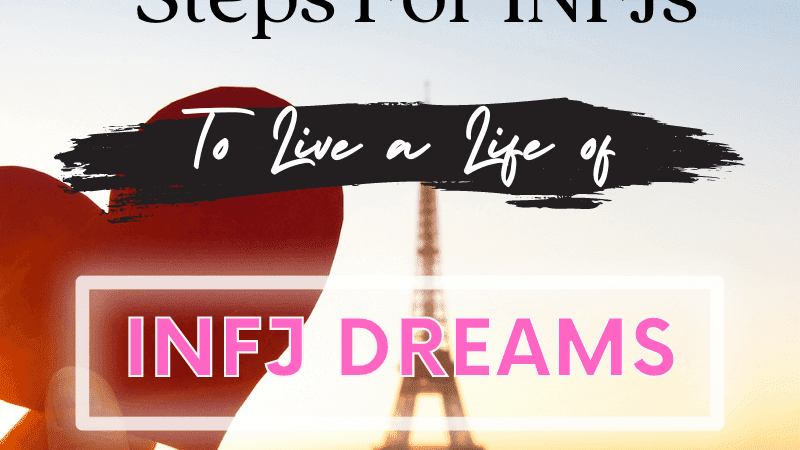 6 Steps for INFJs to Live a Life of Epic INFJ Dreams
