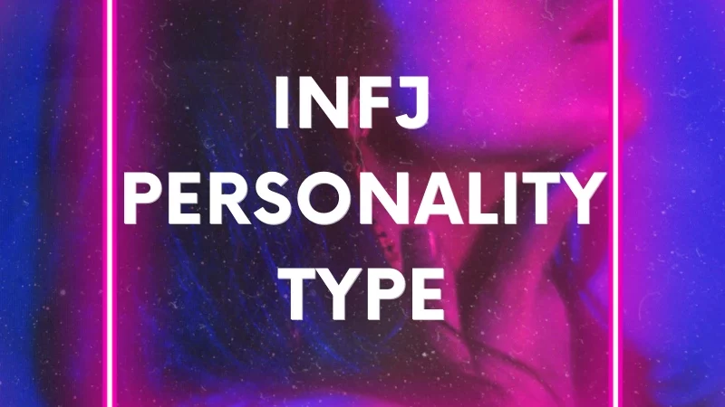 INFJ Personality Type: Best Key Traits, 8 Strengths and Weaknesses
