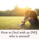 how_to_deal_with_a_stressed_infj